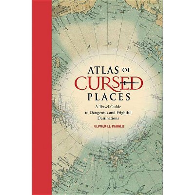 Atlas of Cursed Places - by  Olivier Le Carrer (Hardcover)