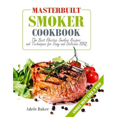 Masterbuilt Smoker Cookbook - by  Adele Baker (Paperback)