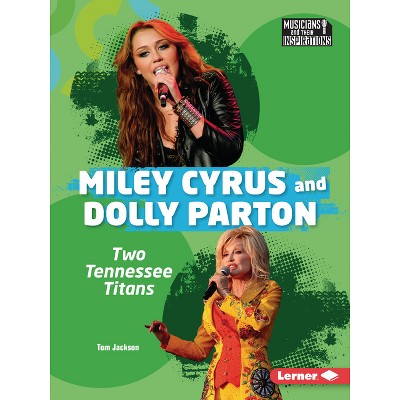 Miley Cyrus and Dolly Parton - (Musicians and Their Inspirations) by  Tom Jackson (Paperback)