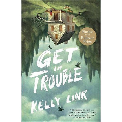 Get in Trouble - by  Kelly Link (Paperback)