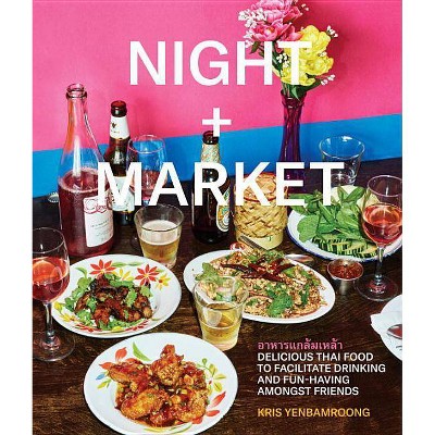 Night + Market - by  Kris Yenbamroong & Garrett Snyder (Hardcover)