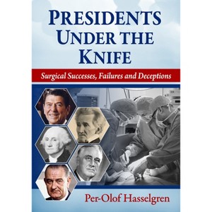 Presidents Under the Knife - by  Per-Olof Hasselgren (Paperback) - 1 of 1
