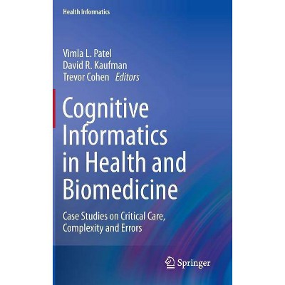 Cognitive Informatics in Health and Biomedicine - (Health Informatics) by  Vimla L Patel & David R Kaufman & Trevor Cohen (Hardcover)