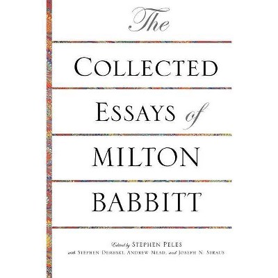 The Collected Essays of Milton Babbitt - (Paperback)