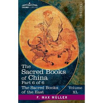 The Sacred Books of China, Part 6 of 6 - (The Sacred Books of the East (Volume 40 of 50)) by  F Max Müller (Paperback)
