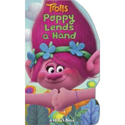 DreamWorks Trolls: Poppy Lends a Hand - (Hugs Book) by  Barbara Layman (Board Book)