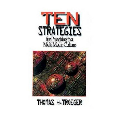 Ten Strategies for Preaching in a Multimedia Culture - by  Thomas H Troeger (Paperback)