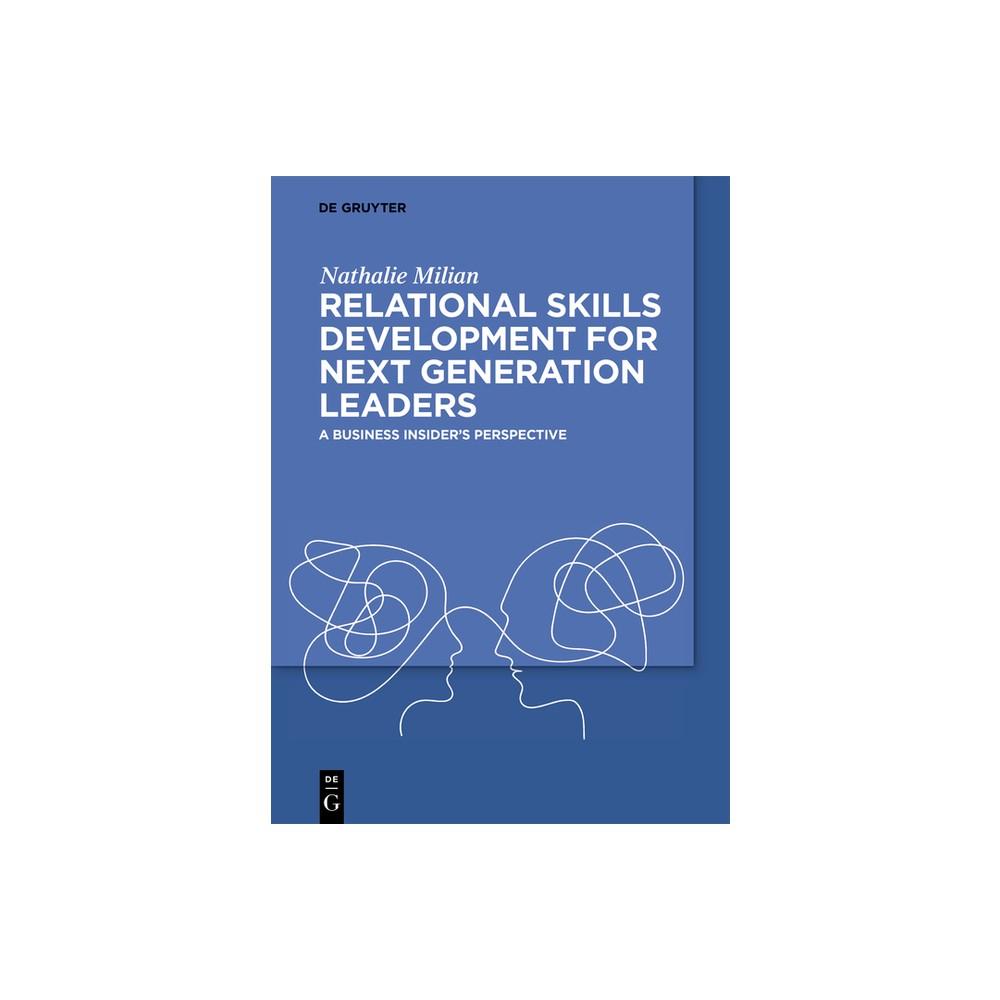 Relational Skills Development for Next Generation Leaders - by Nathalie Milian (Paperback)