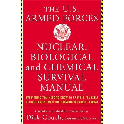 The United States Armed Forces Nuclear, Biological and Chemical Survival Manual - by  Dick Couch (Paperback)