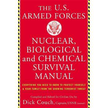 The United States Armed Forces Nuclear, Biological and Chemical Survival Manual - by  Dick Couch (Paperback)