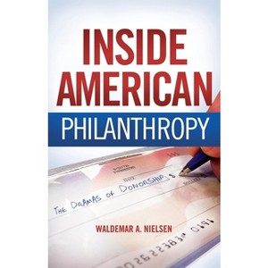 Inside American Philanthropy - by  Waldemar A Nielsen (Paperback) - 1 of 1