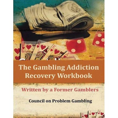 The Gambling Addiction Recovery Workbook - by  Council on Problem Gambling & Former Gamblers (Paperback)