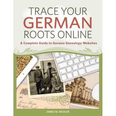 Trace Your German Roots Online - by  James M Beidler (Paperback)