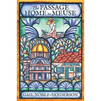  The Passage Home to Meuse - by  Gail Noble-Sanderson (Paperback) 