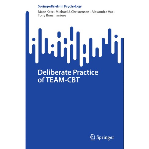 Deliberate Practice of Team-CBT - (Springerbriefs in Psychology) by Maor  Katz & Michael J Christensen & Alexandre Vaz & Tony Rousmaniere (Paperback)