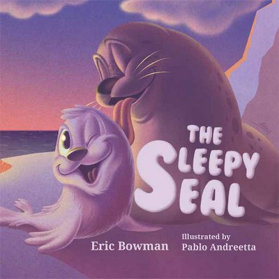 The Sleepy Seal - by  Eric Bowman (Board Book)