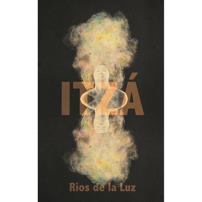 Itzá - by  Rios de la Luz (Paperback)