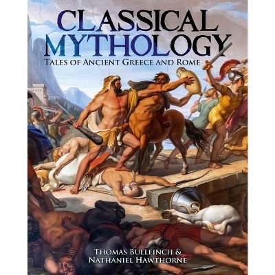 Classical Mythology - by  Nathaniel Hawthorne & Thomas Bulfinch (Hardcover)