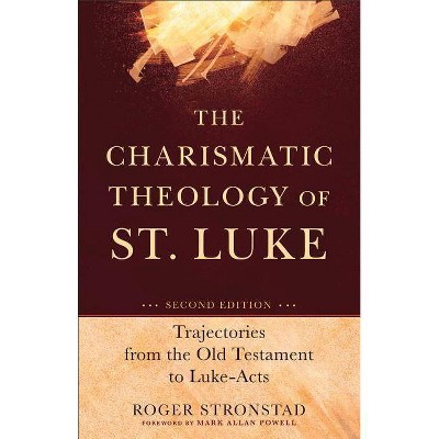 The Charismatic Theology of St. Luke - 2nd Edition by  Roger Stronstad (Paperback)