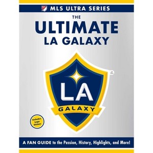 The Ultimate La Galaxy - (MLS Ultra) by  Adams Media (Hardcover) - 1 of 1