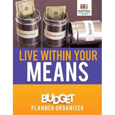 Live Within Your Means - Budget Planner Organizer - by  Planners & Notebooks Inspira Journals (Paperback)