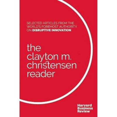 The Clayton M. Christensen Reader - by  Clayton M Christensen (Paperback)