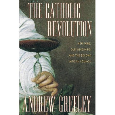 The Catholic Revolution - by  Andrew M Greeley (Paperback)