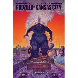 Godzilla vs. America: Kansas City - by  Buster Moody & Freddie E Williams & Kyle Strahm & Baldemar Rivas & Jake Smith (Hardcover) - 1 of 1