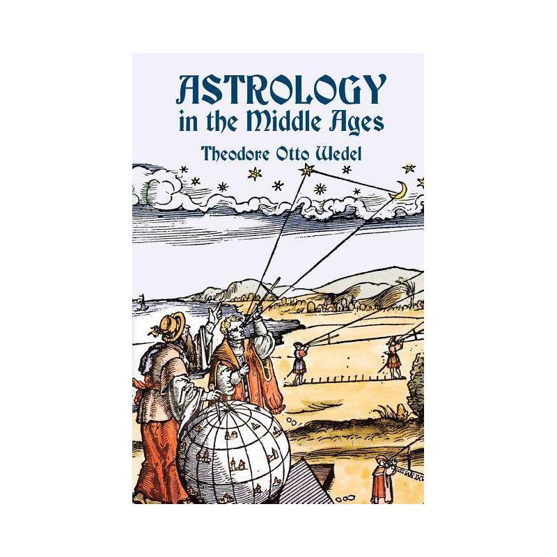 Astrology in the Middle Ages - (Dover Occult) by  Theodore Otto Wedel (Paperback), 1 of 2