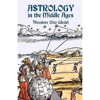 Astrology in the Middle Ages - (Dover Occult) by  Theodore Otto Wedel (Paperback)