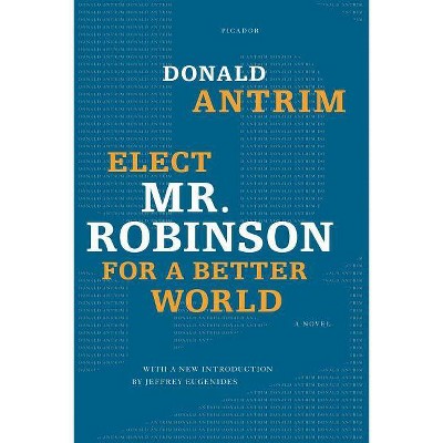 Elect Mr. Robinson for a Better World - by  Donald Antrim (Paperback)