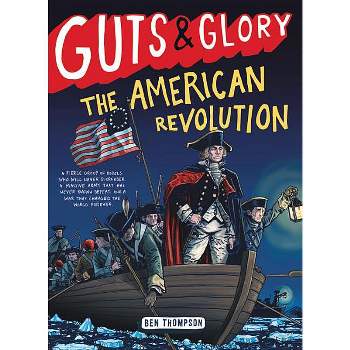 Guts & Glory: The American Revolution - by  Ben Thompson (Paperback)