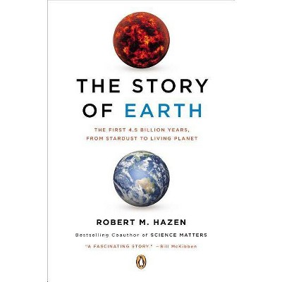 The Story of Earth - by  Robert M Hazen (Paperback)