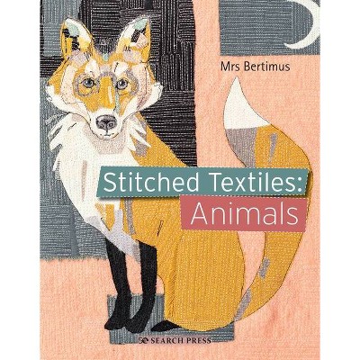 Stitched Textiles: Animals - by  Mrs Bertimus (Paperback)