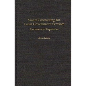 Smart Contracting for Local Government Services - (Privatizing Government: An Interdisciplinary) by  Kevin Lavery (Hardcover) - 1 of 1
