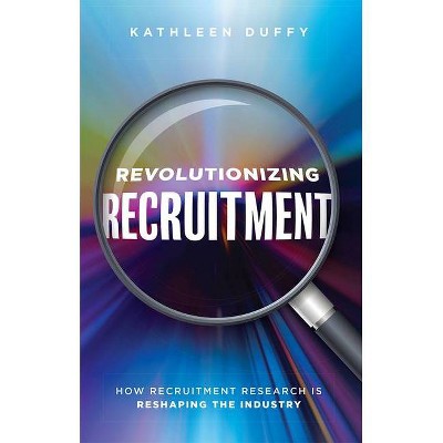 Revolutionizing Recruitment - by  Kathleen Duffy (Paperback)