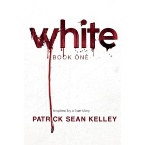 White - by  Patrick Sean Kelley (Paperback) - 1 of 1