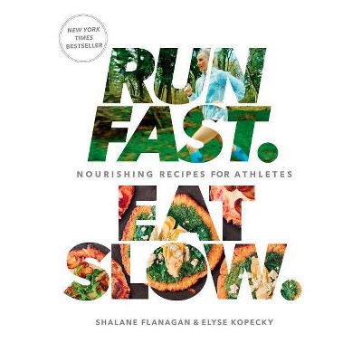 Run Fast Eat Slow: Nourishing Recipes for Athletes (Hardcover) by Shalane Flanagan, Elyse Kopecky