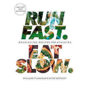 Run Fast Eat Slow: Nourishing Recipes for Athletes (Hardcover) by Shalane Flanagan, Elyse Kopecky
