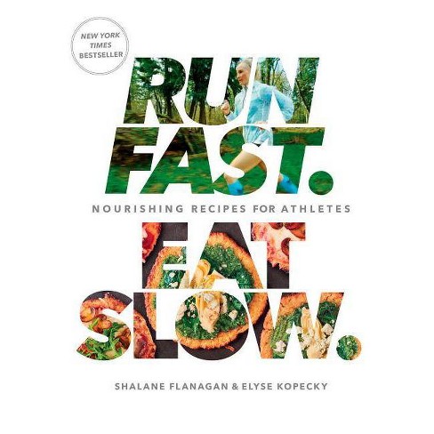 Run Fast Eat Slow: Nourishing Recipes for Athletes (Hardcover) by Shalane Flanagan, Elyse Kopecky - image 1 of 1