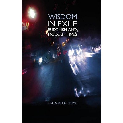 Wisdom in Exile - by  Jampa Thaye (Paperback)
