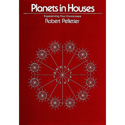 Planets in Houses - by  Robert Pelletier (Paperback)