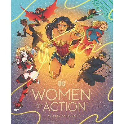 DC: Women of Action - by  Shea Fontana (Hardcover)