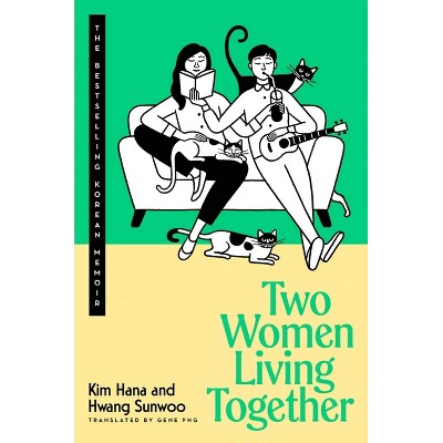 Two Women Living Together - by  Kim Hana & Hwang Sunwoo (Hardcover)