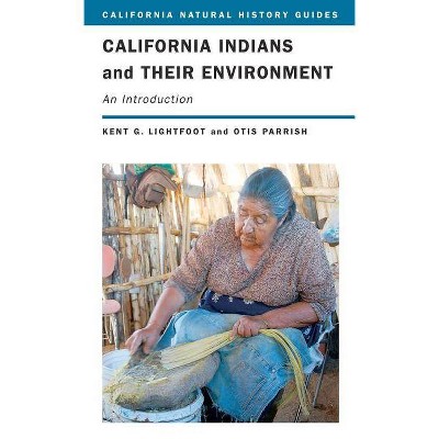 California Indians and Their Environment, 96 - (California Natural History Guides) by  Kent Lightfoot & Otis Parrish (Paperback)