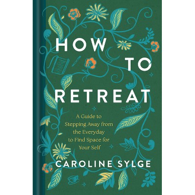 How to Retreat - by  Caroline Sylge (Hardcover)