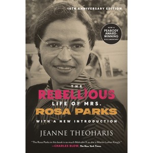 The Rebellious Life of Mrs. Rosa Parks (10th Anniversary Edition) - by  Jeanne Theoharis (Paperback) - 1 of 1