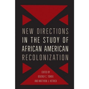 New Directions in the Study of African American Recolonization - (Southern Dissent) by  Beverly Tomek & Matthew J Hetrick (Paperback) - 1 of 1