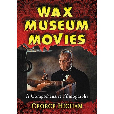 Wax Museum Movies - by  George Higham (Paperback)