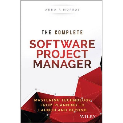 The Complete Software Project Manager - (Wiley CIO) by  Anna P Murray (Hardcover)